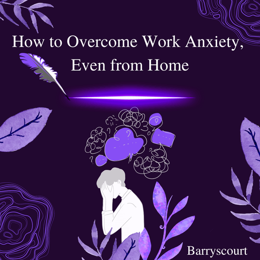 How to Overcome Work Anxiety, Even from Home Blog Written By: A.W.W. Barry 